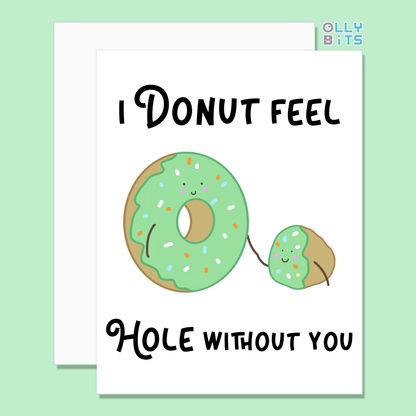 I DONUT feel HOLE without you Greeting Card